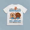 Never Mind Our Contract I'm Dog Servant Forever Dog Personalized Shirt, Personalized Gift for Dog Lovers, Dog Dad, Dog Mom - TS101PS14 - BMGifts