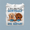 Never Mind Our Contract I'm Dog Servant Forever Dog Personalized Shirt, Personalized Gift for Dog Lovers, Dog Dad, Dog Mom - TS101PS14 - BMGifts