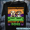 Nevermind The Witch Be Ware Of The Dogs Dog Personalized T-shirt, Personalized Halloween Gift for Dog Lovers, Dog Dad, Dog Mom - TS065PS15 - BMGifts