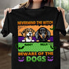 Nevermind The Witch Be Ware Of The Dogs Dog Personalized T-shirt, Personalized Halloween Gift for Dog Lovers, Dog Dad, Dog Mom - TS065PS15 - BMGifts