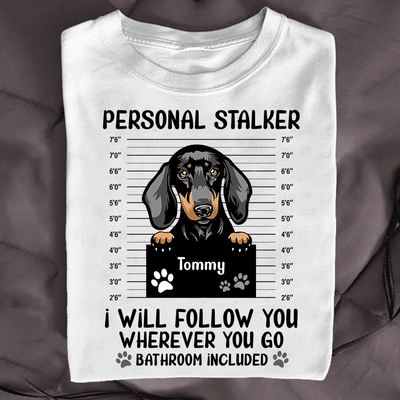 Personal Stalker Dog Personalized Shirt, Personalized Gift for Dog Lovers, Dog Dad, Dog Mom - TS244PS - BMGifts