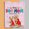 This Dog Mom Belongs To Dog Personalized Shirt, Mother’s Day Gift for Dog Lovers, Dog Dad, Dog Mom - TS650PS02 - BMGifts