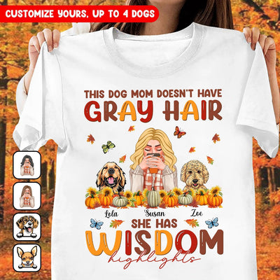 This Dog Mom Doesn't Have Gray Hair Dog Personalized Shirt, Personalized Gift for Dog Lovers, Dog Dad, Dog Mom - TSA29PS01 - BMGifts