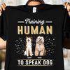 Training Human To Speak Dog Dog Personalized Shirt, Personalized Gift for Dog Lovers, Dog Dad, Dog Mom - TS084PS14 - BMGifts