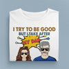 We Try To Be Good But We Take After Our Dad Father Personalized Shirt, Father’s Day Gift for Dad, Papa, Parents, Father, Grandfather - TSA90PS02 - BMGifts