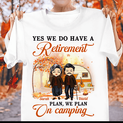 Yes We Do Have A Retirement Plan We Plan On Camping Camping Personalized Shirt, Personalized Gift for Camping Lovers - TSC15PS02 - BMGifts