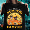 You Are The Pumpkin To My Pie Dog Personalized Shirt, Halloween Gift for Dog Lovers, Dog Dad, Dog Mom - TS128PS14 - BMGifts