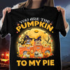 You Are The Pumpkin To My Pie Dog Personalized Shirt, Halloween Gift for Dog Lovers, Dog Dad, Dog Mom - TS128PS14 - BMGifts