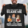 You Can's Scare Me Father Personalized Shirt, Father's Day Gift for Dad, Papa, Parents, Father, Grandfather - TS957PS01 - BMGifts