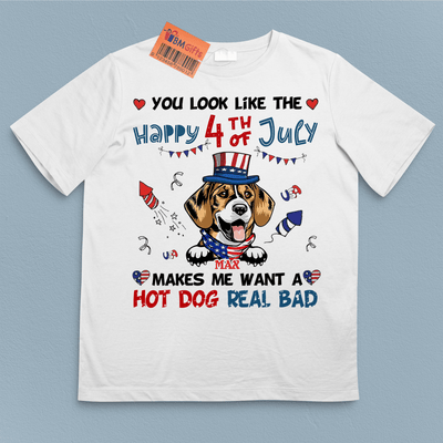 You Look Like the Happy 4th July Makes Me Want Hot Dog Real Bad Dog Personalized Shirt, US Independence Day Gift for Dog Lovers, Dog Dad, Dog Mom - TS069PS14 - BMGifts