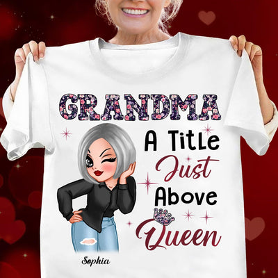 A Tittle Just Above Queen Grandma Personalized Shirt, Personalized Gift for Nana, Grandma, Grandmother, Grandparents - TS664PS01 - BMGifts