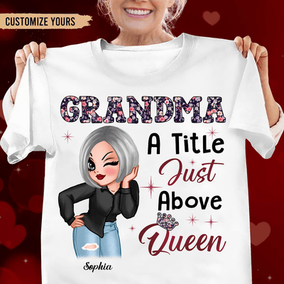A Tittle Just Above Queen Grandma Personalized Shirt, Personalized Gift for Nana, Grandma, Grandmother, Grandparents - TS664PS01 - BMGifts