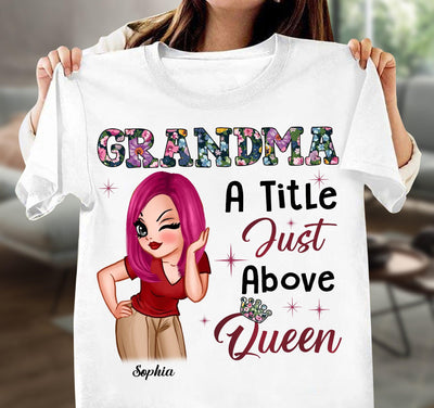 A Tittle Just Above Queen Grandma Personalized Shirt, Personalized Gift for Nana, Grandma, Grandmother, Grandparents - TS664PS01 - BMGifts