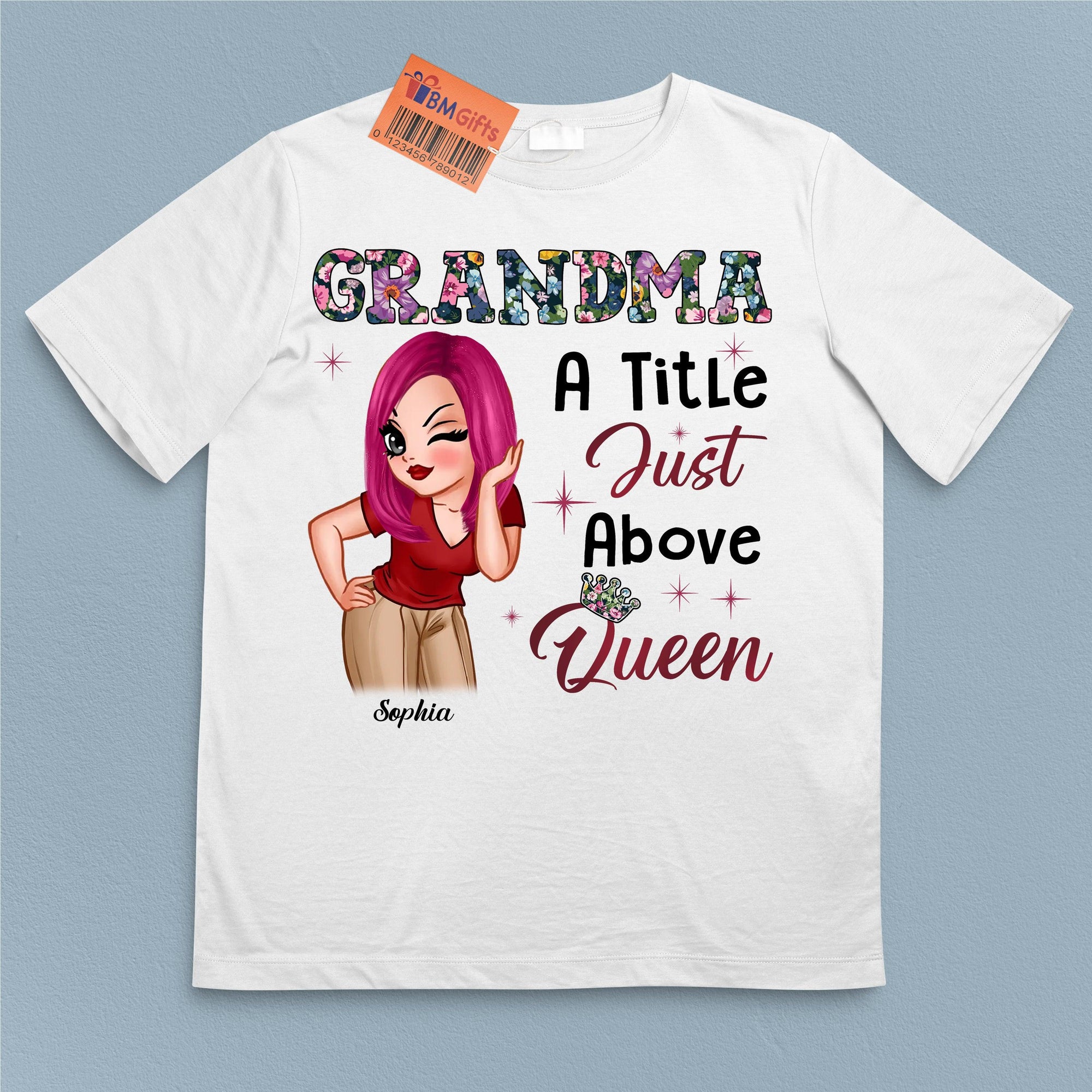 A Tittle Just Above Queen Grandma Personalized Shirt, Personalized Gift for Nana, Grandma, Grandmother, Grandparents - TS664PS01 - BMGifts