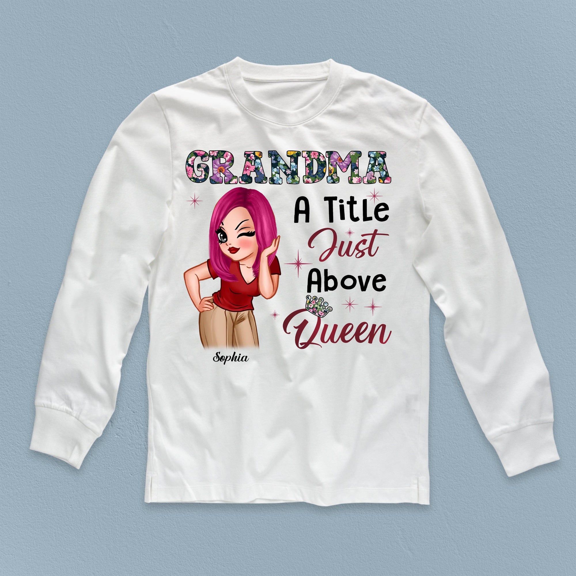 A Tittle Just Above Queen Grandma Personalized Shirt, Personalized Gift for Nana, Grandma, Grandmother, Grandparents - TS664PS01 - BMGifts