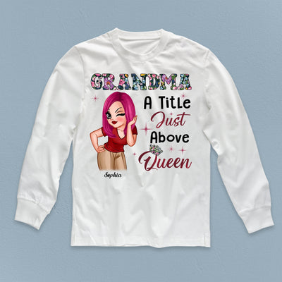 A Tittle Just Above Queen Grandma Personalized Shirt, Personalized Gift for Nana, Grandma, Grandmother, Grandparents - TS664PS01 - BMGifts