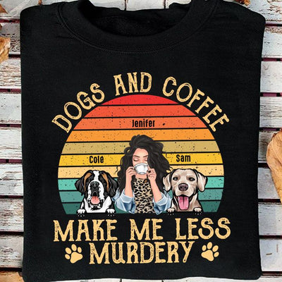 Dogs And Coffee Make Me Less Murdery Personalized Shirt, Personalized Gift for Dog Lovers, Dog Dad, Dog Mom - TS131PS01 - BMGifts