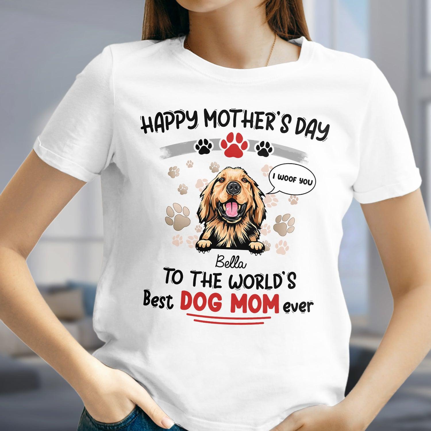 Happy Mother's Day to The World's Best Dog Mom! We Woof You - Gift for Mother's Day, Personalized T-Shirt, Hoodie, Basic Tee / S / Daisy - Pawfect