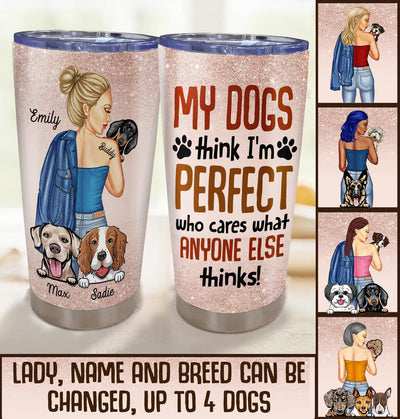 Gift for Mother My Dogs Think I'm Perfect Personalized Tumbler, Personalized Gift for Dog Lovers, Dog Dad, Dog Mom - TB087PS01 - BMGifts