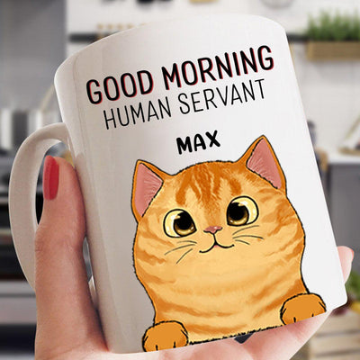 Good Morning Human Servant Cat Personalized Mug, Personalized Gift for Cat Lovers, Cat Mom, Cat Dad - MG089PS02 - BMGifts