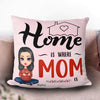 Home Is Where Mom Is Mother Personalized Linen Pillow, Mother’s Day Gift for Mom, Mama, Parents, Mother, Grandmother - PL058PS02 - BMGifts