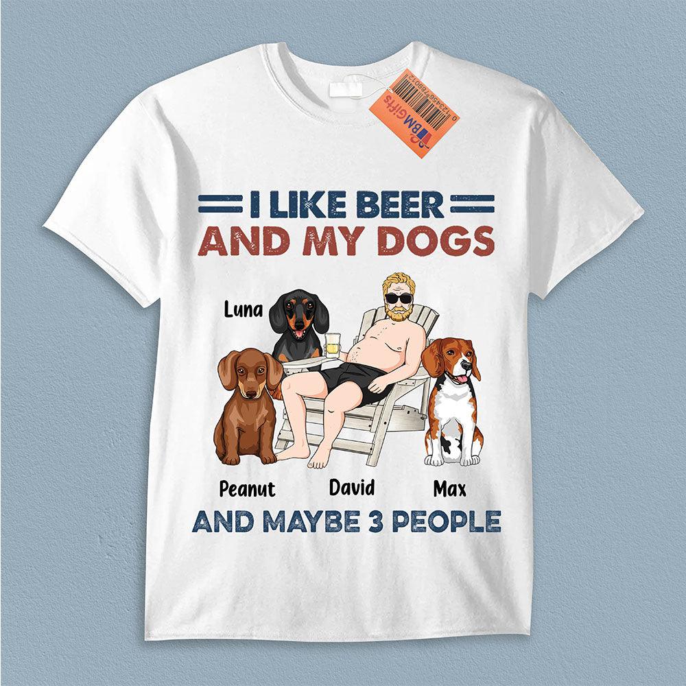 I Like Beer And My Dogs And Maybe 3 People Dog Personalized Shirt, Father’s Day Gift for Dog Lovers, Dog Dad, Dog Mom - TS847PS02 - BMGifts