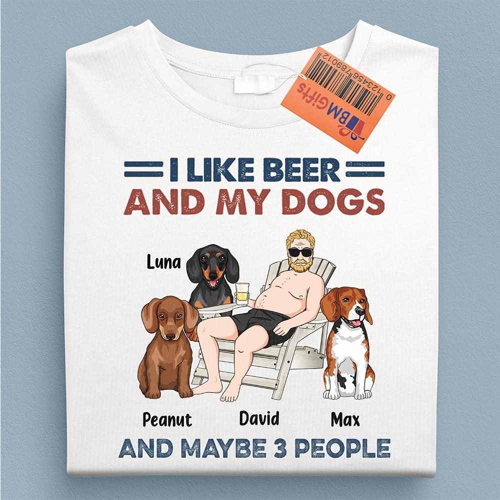 I Like Beer And My Dogs And Maybe 3 People Dog Personalized Shirt, Father’s Day Gift for Dog Lovers, Dog Dad, Dog Mom - TS847PS02 - BMGifts
