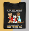 If You Hurt My Dogs I Will Slap You So Hard, Personalized Dog T-shirt, Personalized Gift for Dog Lovers, Dog Dad, Dog Mom - TS099PS06 - BMGifts
