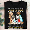 It Is Not Just A Dog Personalized Shit, Personalized Gift for Dog Lovers, Dog Dad, Dog Mom - TS232PS01 - BMGifts