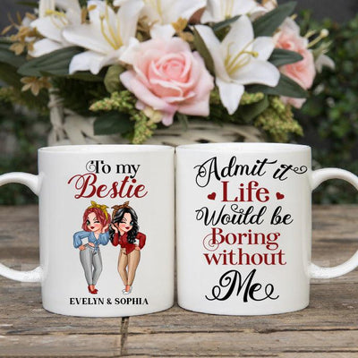 Life Would Be Boring Without Besties Personalized Mug, Personalized Gift for Besties, Sisters, Best Friends, Siblings - MG070PS01 - BMGifts