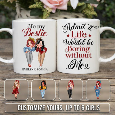 Life Would Be Boring Without Besties Personalized Mug, Personalized Gift for Besties, Sisters, Best Friends, Siblings - MG070PS01 - BMGifts