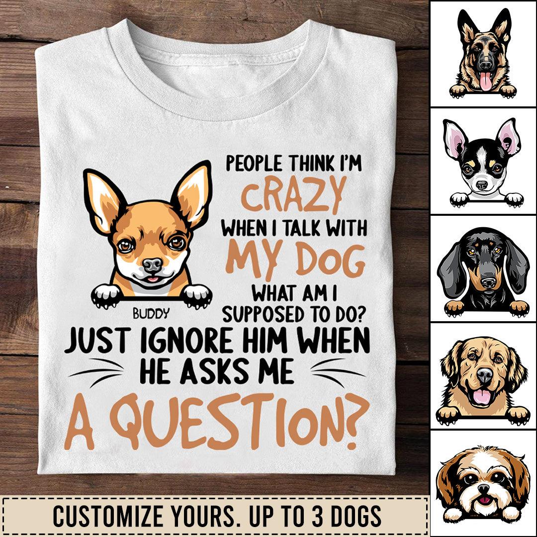 Talking With Dog Is Very Normal Personalized T-shirt, Personalized Gift for Dog Lovers, Dog Dad, Dog Mom - TS114PS06 - BMGifts