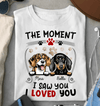 The Moment I Saw You I Loved You Dog Personalized Shirt, Personalized Gift for Dog Lovers, Dog Dad, Dog Mom - TS429PS02 - BMGifts