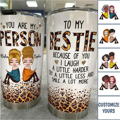 To My Bestie, You Are My Person Personalized Tumbler, Personalized Gift for Besties, Sisters, Best Friends, Siblings - TB106PS01 - BMGifts
