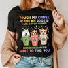 Touch My Coffee And My Dogs I Will Slap You So Hard Dog Personalized Shirt, Mother’s Day Gift for Dog Lovers, Dog Dad, Dog Mom - TS753PS02 - BMGifts