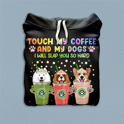 Touch My Coffee And My Dogs I Will Slap You So Hard Dog Personalized Shirt, Mother’s Day Gift for Dog Lovers, Dog Dad, Dog Mom - TS753PS02 - BMGifts