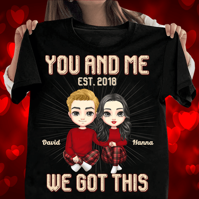 You And Me We Got This Couple Personalized Shirt, Valentine Gift for Couples, Husband, Wife, Parents, Lovers - TS574PS02 - BMGifts