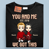 You And Me We Got This Couple Personalized Shirt, Valentine Gift for Couples, Husband, Wife, Parents, Lovers - TS574PS02 - BMGifts