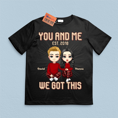 You And Me We Got This Couple Personalized Shirt, Valentine Gift for Couples, Husband, Wife, Parents, Lovers - TS574PS02 - BMGifts