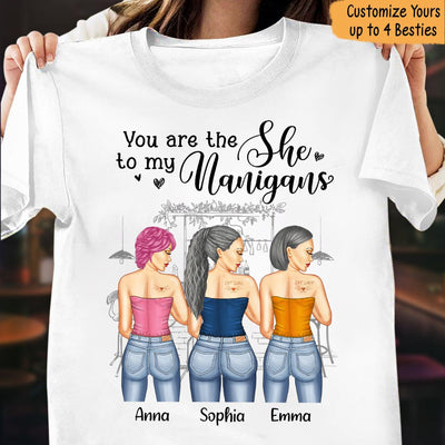 You Are The She To My Nanigans Bestie Personalized Shirt